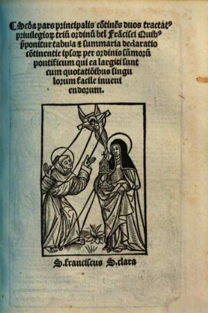 Firmame[n]ta triu[m] ordinu[m] Beatissimi Patris nostri Francisci, 2. Secunda pars principalis continens duos tractatos privilegiorum trium ordinum beati Francisci Quibus praeponitur tabula et summaria declaratio continentie ipsorum ...