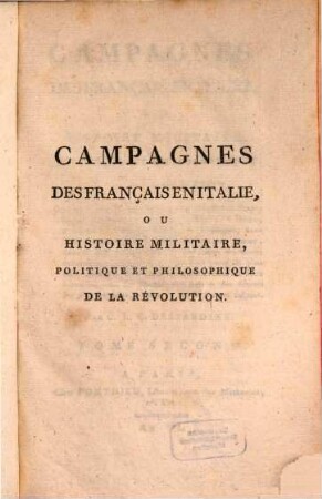 Campagnes Des Français En Italie, Ou Histoire Militaire, Politique Et Philosophique De La Révolution : Contenant ce qui s'est passé de relatif à la République française, en Afrique, à Naples, à Rome, ..., 2