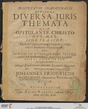 Disputatio Inauguralis Exhibens Diversa Juris Themata : Quae Opitulante Christo Opt. Max. Sine Praeside ... Pro Summis In Utroque Jure Privilegiis Et Honoribus Doctoralibus Rite Et Decenter Consequendis
