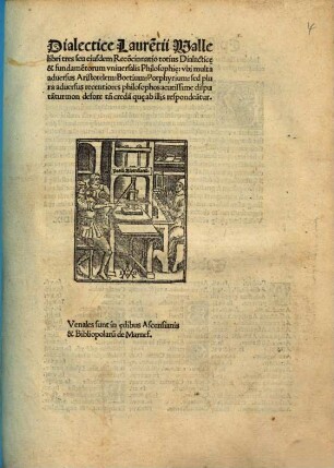 Dialectice Laure[n]tii Valle libri tres seu eiusdem Reco[n]cinnatio totius Dialectic[a]e & fundame[n]torum vniuersalis Philosophi[a]e : vbi multa aduersus Aristotelem, Boetium, Porphyrium, sed plura aduersus recentiores philosophos acutissime disputa[n]tur ...