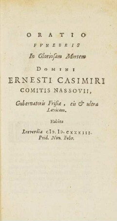 Oratio Fvnebris In Gloriosam Mortem Domini Ernesti Casimiri Comitis Nassovii, ...