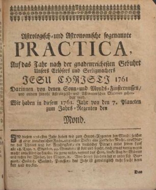 Astrologisch- und Astronomische sogenannte Practica, Auf das Jahr nach der gnadenreichesten Gebuhrt unsers Erlösers und Seeligmachers Jesu Christi 1761.