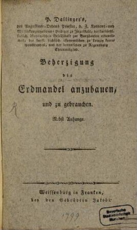 P. Dallinger's, des Augustiner-Ordens Priester, ... Beherzigung die Erdmandel anzubauen, und zu gebrauchen : Nebst Anhange