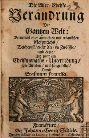 Die Aller-Edelste Verändrung Der Gantzen Welt : Vermittelst eines anmutigen und erbaulichen Gesprächs, Welches ist, dieser Art, die Zwölffte, und Letzte, Und zwar eine Christmonaths-Unterredung