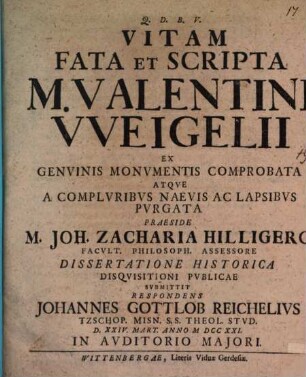 Vitam fata et scripta M. Valentini Weigelii : ex genuinis monumentis comprobata atque a compluribus naevis ac lapsibus purgata