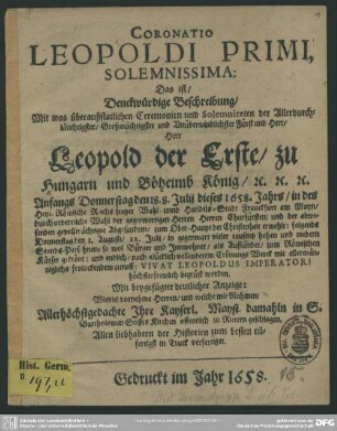 Coronatio Leopoldi Primi, solemnissima, das ist, Denckwürdige Beschreibung, mit was ... Ceremonien ... Leopold der Erste, zu Hungarn und Böheimb König ... in ... Franckfurt am Mayn ... zum Römischen Käyser gekrönt ... worden