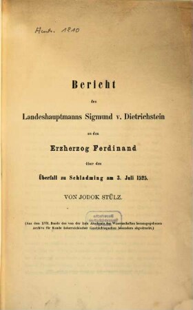 Bericht des Landeshauptmanns Sigm. v. Dietrichstein über den Ueberfall zu Schladming am 3. Juli 1525 : Von Jodok Stülz