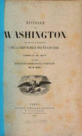 Histoire de Washington et de la fondation de la république des Etats-Unis : Précédée d'une étude histoirque sur Washington par M. Guizot