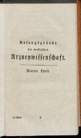 Anfangsgründe der praktischen Arzneywissenschaft. Vierter Theil.