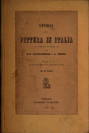 Storia della pittura in Italia dal secolo II al secolo XVI : per G[iovanni]. B[attista]. Cavalcaselle e J[oseph] A. Crowe. Edizione con aggiunta di un'appendice. [von Bd. 9 an:] per cura di Alfredo Mazza, 1. Dai primi tempi cristiani fino alla morte di Giotto