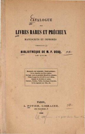 Catalogue des livres rares et précieux manuscrits et imprimés composant la bibliothèque de P. Desq, de Lyon