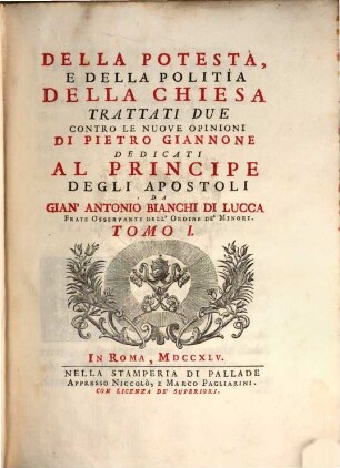 Della Potestà, E Della Politìa Della Chiesa Trattati Due : Contro Le Nuove Opinioni Di Pietro Giannone. Tomo I.