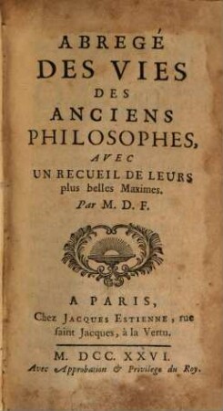Abrégé Des Vies Des Anciens Philosophes : Avec un Recueil de leurs plus belles Maximes