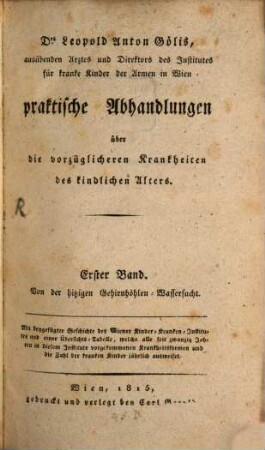 Praktische Abhandlungen über die vorzüglicheren Krankheiten des kindlichen Alters, 1. Von der hitzigen Gehirnhöhlen-Wassersucht