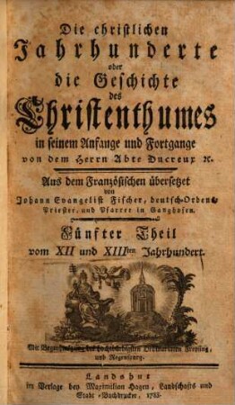 Die christlichen Jahrhunderte oder die Geschichte des Christenthumes in seinem Anfange und Fortgange, 5. Vom XII. und XIIIten Jahrhundert