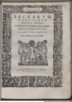 SACRARVM CANTIONVM HORATII VECCHII In Cathedrali Ecclesia Mutinae Musicae Magistri. Quinque, Sex, Septem, & Octo Vocibus. LIBER SECVNDVS