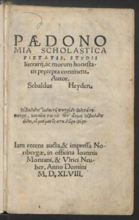 PAEDONO||MIA SCHOLASTICA || PIETATIS, STVDII || literarij, ac morum honesta-||tis pręcepta continens.|| Autor.|| Sebaldus Heyden.|| ... ||