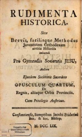Historischer Anfang; Oder Kurze und leichte Weise die Catholische Jugend in der Historie zu unterrichten : Für die Schulen der Gesellschaft Jesu in der Oberteutschen Provintz Verfasset, 4. Von den Königreichen und anderen Landschaften der Welt