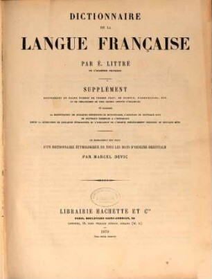 Dictionnaire de la langue française : contenant pour la nomenclature ; pour la grammaire ; pour la signification des mots ; pour la partie historique ; pour l'étymologie, [5]. Supplément