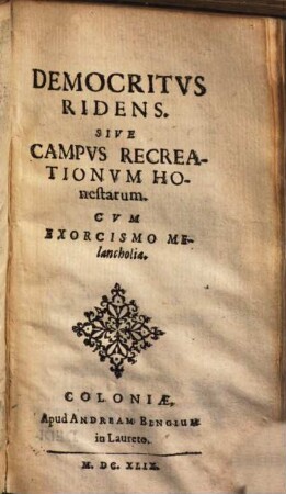 Democritus Ridens. Sive Campus Recreationum Honestarum. Cum Exorcismo Melancholiae