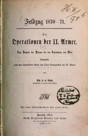 Feldzug 1870 - 1871 : die Operationen der II. Armee. Dargestellt nach den Operations-Akten des Ober-Commandos der II. Armee, [1].. Vom Beginne des Krieges bis zur Capitulation von Metz