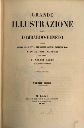 Grande illustrazione del Lombardo-Veneto : ossia storia delle città, dei borghi, comuni, castelli, ecc. ; fino ai tempi moderni, 1