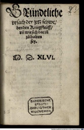 Gründtliche vrsach der jetz schwebenden Kriegßleüff, vn[d] wie sich darin[n] zu halten sey