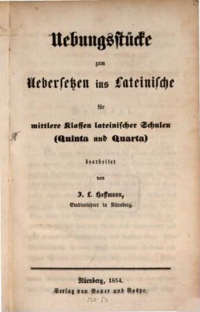 Uebungsstücke zum Uebersetzen ins Lateinische für mittlere Klassen lateinischer Schulen (Quinta u. Quarta)
