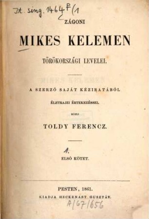 Zágoni Mikes Kelemen Törökországi levelei : A szerző saját kéziratából életrajzi értekezéssel közli Toldy Ferencz, 1