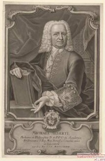Michael Alberti, Dr. med, Dr. phil., Professor, Königlich Preussischer Hofrat; geb. 13. November 1682