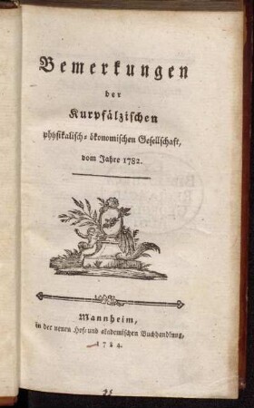 1782: Bemerkungen der Kuhrpfälzischen Physikalisch-Ökonomischen Gesellschaft : vom Jahr ..
