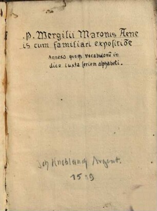 P. Wergilii Maronis Aeneis : cum familiari expositio[n]e ; Annexo quoq[ue] vocabuloru[m] indice iuxta seriem alphabeti