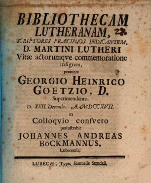 Bibliothecam Lutheranam scriptores praecipuos indicantem, D. Martini Lutheri vitae actorumque commemoratione insignes
