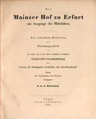 Der Mainzer Hof zu Erfurt am Ausgange des Mittelalters : eine urkundliche Mittheilung, als Einladungsschrift der ersten, am 4. Juni 1853 in Eisenach zu haltenden Generalversammlung des Vereins für thüringische Geschichte und Alterthumskunde