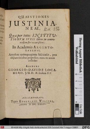 Quaestiones Iustinianeae : Quae per totos Institutionum Iuris libros in controversiam fere vocari solent: In Academia Argentoratensi, Antehac quinquaginta fasciculis, pro disputationibus propositae ; nunc in unum collectae