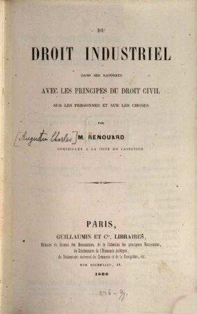 Du droit industriel dans ses rapports avec les principes du droit civil sur les personnes et sur les choses
