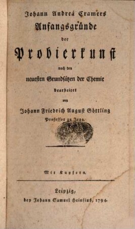 Johann Friedrich August Göttlings Professors zu Jena Anfangsgründe der Probierkunst : mit Cramers Erfahrungen verbunden