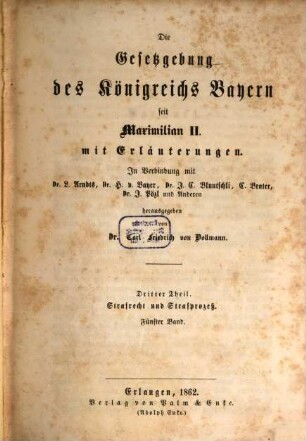 Die Gesetzgebung des Königreichs Bayern seit Maximilian II. : mit Erläuterungen, 3,5. Strafrecht und Strafprozeß ; Bd. 5
