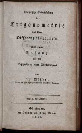 Analytische Entwickelung der Trigonometrie und ihrer Differenzial-Formeln : Nebst einem Anhang von der Beschreibung eines Winkelmessers ; Mit 2 Kupfertafeln