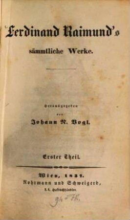 Ferdinand Raimund's sämmtliche dramatische und poetische Werke. 1