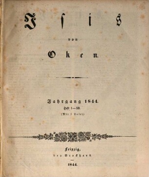 Isis : encyclopädische Zeitschrift, vorzügl. für Naturgeschichte, vergleichende Anatomie u. Physiologie. 1844