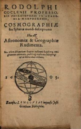 Rodolphi Goclenii ... Cosmographiae seu Sphaerae mundi descriptionis Hoc est Astronomiae & Geographiae Rudimenta