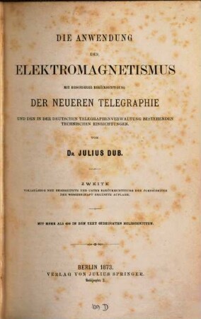 Die Anwendung des Elektromagnetismus : mit besonderer Berücksichtigung der neueren Telegraphie und den in der deutschen Telegraphenverwaltung bestehenden technischen Einrichtungen