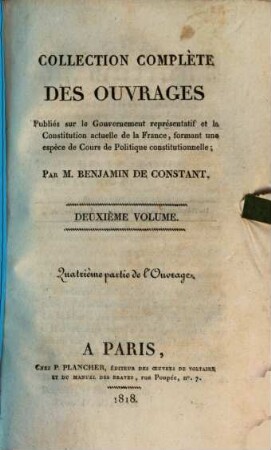 Collection complète des ouvrages, publiés sur le gouvernement représentatif et la constitution actuelle de la France : formant une espèce de cours de politique constitutionnelle. 2,[2] = Pt. 4