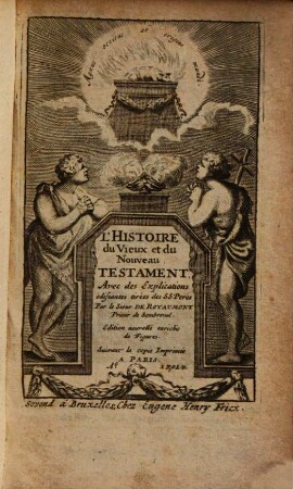 L' Histoire du vieux et du nouveau Testament : avec des explications édifiantes, tirées des saints peres, 1. L' Histoire de l'Ancien Testament