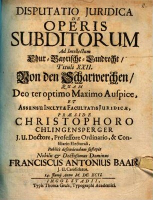Disputatio Juridica De Operis Subditorum Ad Intellectum Chur-Bayrische-Landrecht, Tituli XXII, Von den Scharwerchen