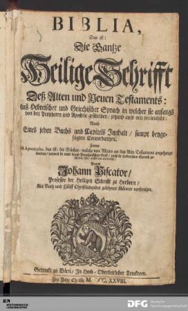 Biblia, Das ist: Die Gantze Heilige Schrifft Deß Alten und Neuen Testaments : Auß Hebreischer und Griechischer Sprach ... jetzund aufs neu verteutscht: Auch Eines jeden Buchs und Capitels Innhalt/ sampt beygefügten Concordantzen ...