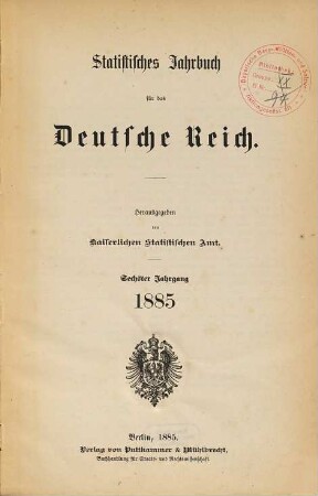 Statistisches Jahrbuch für das Deutsche Reich. 6. 1885
