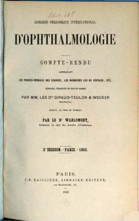 Proceedings of the international congress : = Compte rendu / Congrès International d'Ophthalmologie = Bericht / Internationaler Ophthalmologen-Congress. 2. 1862