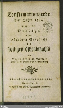 Confirmationsrede vom Jahre 1784 : nebst einer Predigt vom würdigen Gebrauche des heiligen Abendmahls